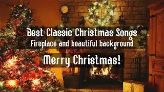 1 HOUR Best Classic Christmas Songs with fireplace and beautiful background • (Merry Christmas!)