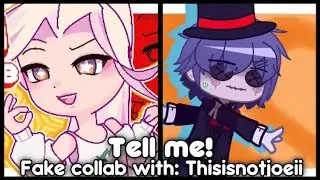 Tell me! || fake collab 