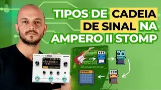 Tipos de cadeia de sinal na Hotone Ampero II Stomp | Dicas A2S