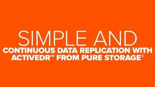 Simple and Continuous Data Replication with ActiveDR from Pure Storage