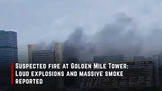 Suspected fire at Golden Mile Tower: Loud explosions and massive smoke reported