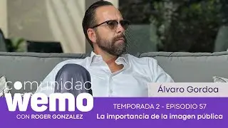 La importancia de la imagen pública - Álvaro Gordoa - T2 E57