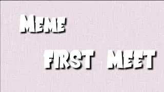 |meme First meet|Gacha life| Для &yed& van |