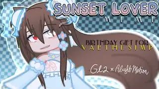 - Sunset Lover 💙 || Meme || Birthday Gift for @DeLaCreamma ! || GL2 x Alight Motion || -
