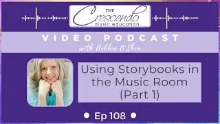 Ep 108 Vodcast: Using Storybooks in the Music Room (Part 1)