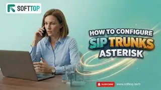 How to Configure SIP Trunk in Asterisk: A Comprehensive Softtop Tutorial