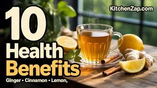 10 Shocking Benefits of Ginger, Cinnamon & Lemon Tea You Can't Miss.