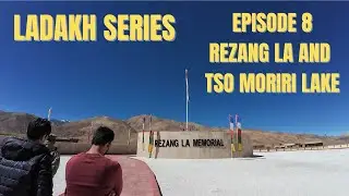 Ladakh Series -- Episode 8- To Rezang LA and TSO Moriri Lake