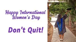 Happy International Women's Day| What are you waiting for? Don't Quit!