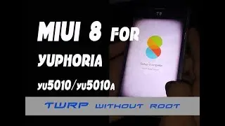 MIUI for Yuphoria (YU5010 / YU5010A) and install TWRP Without root