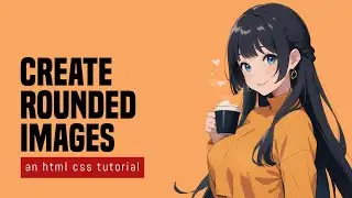 Create Rounded Images In HTML CSS