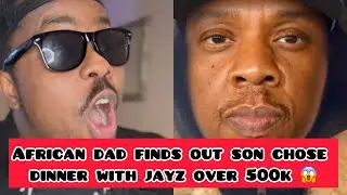 African dad finds out son chose dinner with jay z over 500k 😂😂😂 (watch til end)