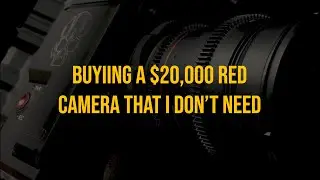 Why I Bought a $20,000 Red Camera that I don't Need