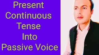 Change Present Continuous Tense into Passive Voice