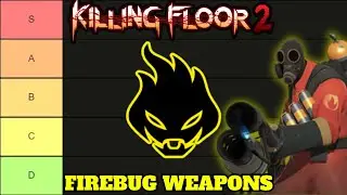 Killing Floor 2 Firebug Weapons Tier List!