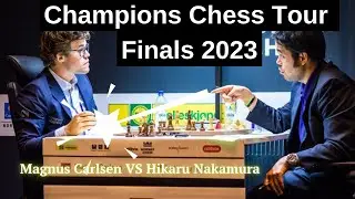 Champions Chess Tour Finals 2023 - Magnus Carlsen VS Hikaru Nakamura