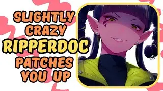 Slightly Crazy Ripperdoc Patches You Up - Cyberpunk 2077 Medical ASMR Roleplay [F4M]