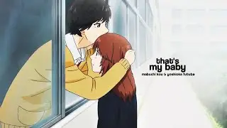 kou & futuba || that's my baby amv edit