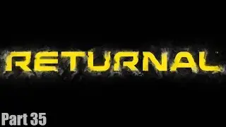 RETURNAL - Gameplay Walkthrough Part 35