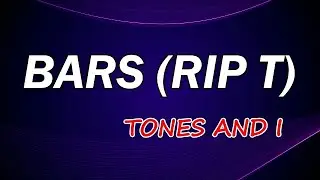 Tones and I - Bars (RIP T) (Lyrics)