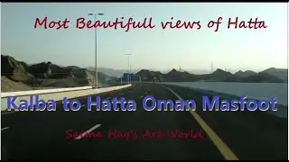 4K Drive towards Hatta Oman || Kalba to Hatta Oman Masfoot part 1 || UAE