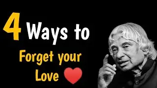 Four ways to forget your love || Abdul Kalam quotes