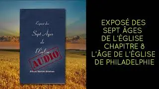 CHAPITRE 8 L’ÂGE DE L’ÉGLISE DE PHILADELPHIE
