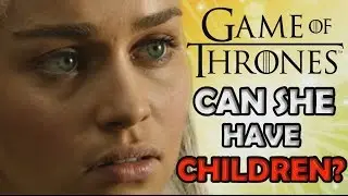 Can Daenerys Have Children?