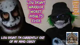 Lou Skunt warrior worst INSULTS EVER!!!