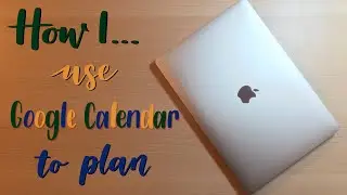 How I ... | Use Google Calendar to Plan