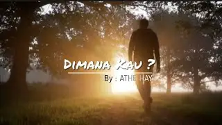 DIMANA  KAU ? ~ #athehay