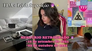 LDA + Lei da Suposição 🔮🌺| + Mercúrio Retrógrado 10/09/2022 ✨