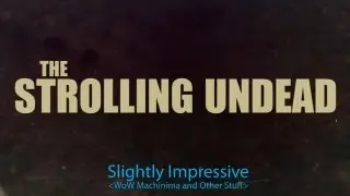 The Strolling Undead (WoW Machinima)