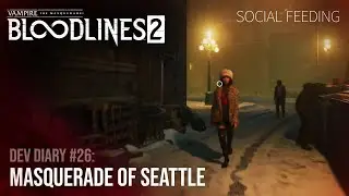Vampire: the Masquerade - Bloodlines 2 - Dev Diary #26 - Social Feeding