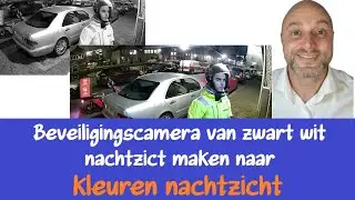 Zo maak je van zwart-wit nachtzicht een kleuren nachtzicht beveiligingscamera