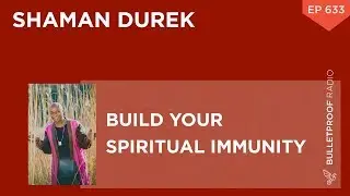 Build Your Spiritual Immunity – Shaman Durek #633