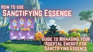 what is Sanctifying Essence? How to using Adeptal Energy properly.