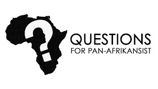 QUESTIONS... for Pan Afrikanist?!?!?!