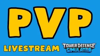 PVP Livestream in TDS Tower Defense Simulator! Lets GOOOOOOO!
