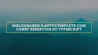 Melhorando o autocomplete do VsCode com const assertion do TypeScript