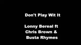 Lonny Bereal ft Chris Brown & Busta Rhymes -Don't Play Wit It