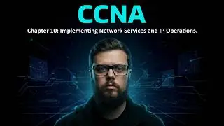 CCNA  - Chapter 10: Implementing Network Services and IP Operations