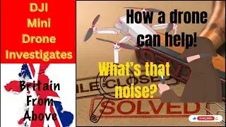 DJI Mini Drone noise investigation solved -The benefits of owning a drone! 