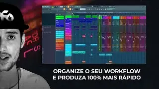 ORGANIZE O SEU WORKFLOW E PRODUZA 100% MAIS RÁPIDO NO FL STUDIO