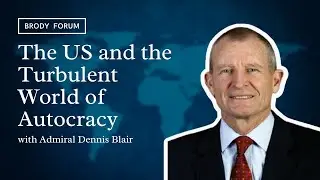 Brody Forum: The US and the Turbulent World of Autocracy: A Discussion with Admiral Dennis Blair