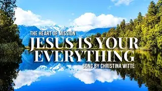JESUS IS YOUR EVERYTHING - Lagu Rohani - (Video Lirik) - Song By Christina Witte