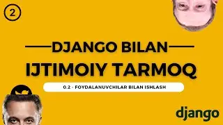 02 - Django bilan Ijtimoiy Tarmoq | Foydalanuvchilar bilan ishlash - Abdurasulov Codes.