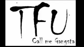 TFU - Call Me Gangsta