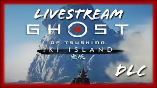 GHOST OF TSUSHIMA  Iki Island DLC- LiveStream - 1st Playthrough Ever!! - Stream 27