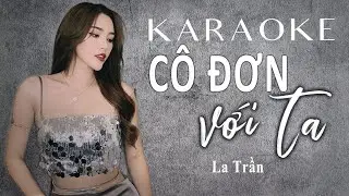 CÔ ĐƠN VỚI TA _ KARAOKE (Tone Nữ) || Nhạc hoa lời việt : LA TRẦN